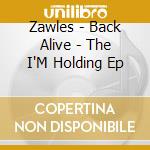 Zawles - Back Alive - The I'M Holding Ep cd