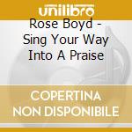 Rose Boyd - Sing Your Way Into A Praise cd