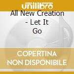 All New Creation - Let It Go cd