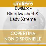 Bw&Lx - Bloodwashed & Lady Xtreme cd