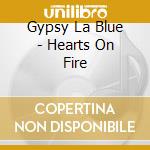 Gypsy La Blue - Hearts On Fire cd