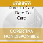Dare To Care - Dare To Care cd