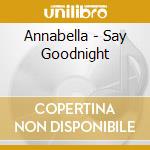 Annabella - Say Goodnight