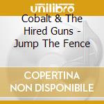 Cobalt & The Hired Guns - Jump The Fence cd