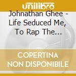 Johnathan Ghee - Life Seduced Me, To Rap The Blues cd
