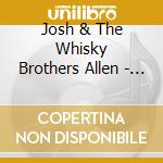 Josh & The Whisky Brothers Allen - Welcome To The Rockhouse cd musicale di Josh & The Whisky Brothers Allen