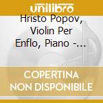 Hristo Popov, Violin Per Enflo, Piano - 20Th Century Masterworks cd musicale di Hristo Popov, Violin Per Enflo, Piano