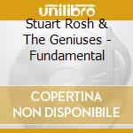 Stuart Rosh & The Geniuses - Fundamental cd musicale di Stuart Rosh & The Geniuses