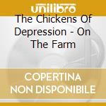 The Chickens Of Depression - On The Farm cd musicale di The Chickens Of Depression