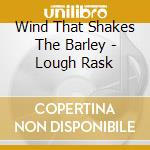 Wind That Shakes The Barley - Lough Rask cd