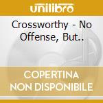 Crossworthy - No Offense, But.. cd musicale di Crossworthy