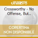 Crossworthy - No Offense, But.. cd