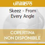 Skeez - From Every Angle cd musicale di Skeez