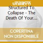 Structured To Collapse - The Death Of Your Scene cd musicale di Structured To Collapse
