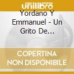 Yordano Y Emmanuel - Un Grito De Libertad cd