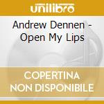 Andrew Dennen - Open My Lips cd