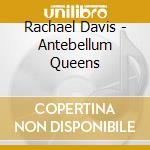Rachael Davis - Antebellum Queens cd