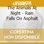 The Animals At Night - Rain Falls On Asphalt cd