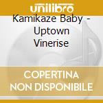 Kamikaze Baby - Uptown Vinerise cd musicale di Kamikaze Baby