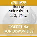 Bonnie Rudzinski - 1, 2, 3, I'M Growing cd musicale di Bonnie Rudzinski