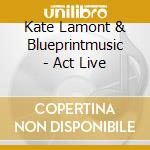 Kate Lamont & Blueprintmusic - Act Live cd