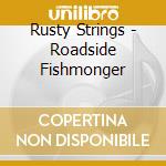 Rusty Strings - Roadside Fishmonger cd