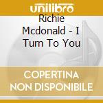 Richie Mcdonald - I Turn To You cd