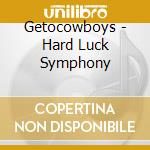 Getocowboys - Hard Luck Symphony cd musicale di Getocowboys
