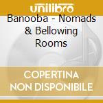 Banooba - Nomads & Bellowing Rooms cd