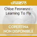 Chloe Feoranzo - Learning To Fly cd musicale di Chloe Feoranzo