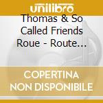 Thomas & So Called Friends Roue - Route 30 cd musicale di Thomas & So Called Friends Roue
