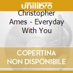 Christopher Ames - Everyday With You cd