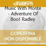 Music With Monte - Adventure Of Boo! Radley cd