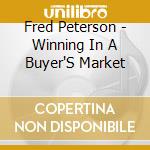 Fred Peterson - Winning In A Buyer'S Market cd musicale di Fred Peterson
