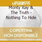 Monty Ray & The Truth - Nothing To Hide cd