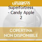 Superfortress - Candy Apple 2 cd
