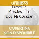 Israel Jr. Morales - Te Doy Mi Corazan cd