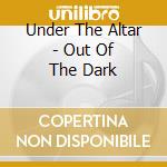 Under The Altar - Out Of The Dark cd