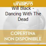 Will Black - Dancing With The Dead cd