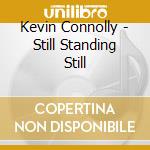 Kevin Connolly - Still Standing Still cd musicale di Kevin Connolly