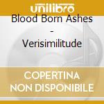 Blood Born Ashes - Verisimilitude cd musicale di Blood Born Ashes