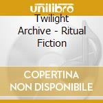 Twilight Archive - Ritual Fiction cd