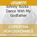 Johnny Rocks - Dance With My Godfather cd