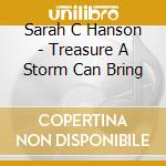 Sarah C Hanson - Treasure A Storm Can Bring cd