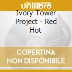 Ivory Tower Project - Red Hot cd