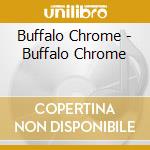 Buffalo Chrome - Buffalo Chrome cd
