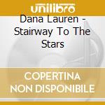 Dana Lauren - Stairway To The Stars cd musicale di Dana Lauren