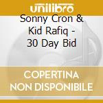 Sonny Cron & Kid Rafiq - 30 Day Bid cd musicale di Sonny Cron & Kid Rafiq