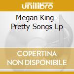 Megan King - Pretty Songs Lp cd musicale di Megan King