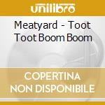 Meatyard - Toot Toot Boom Boom cd
